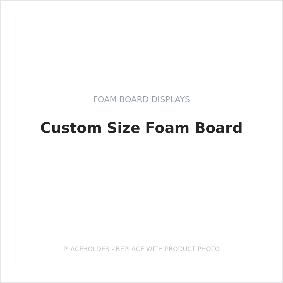 Custom Size Foam Board