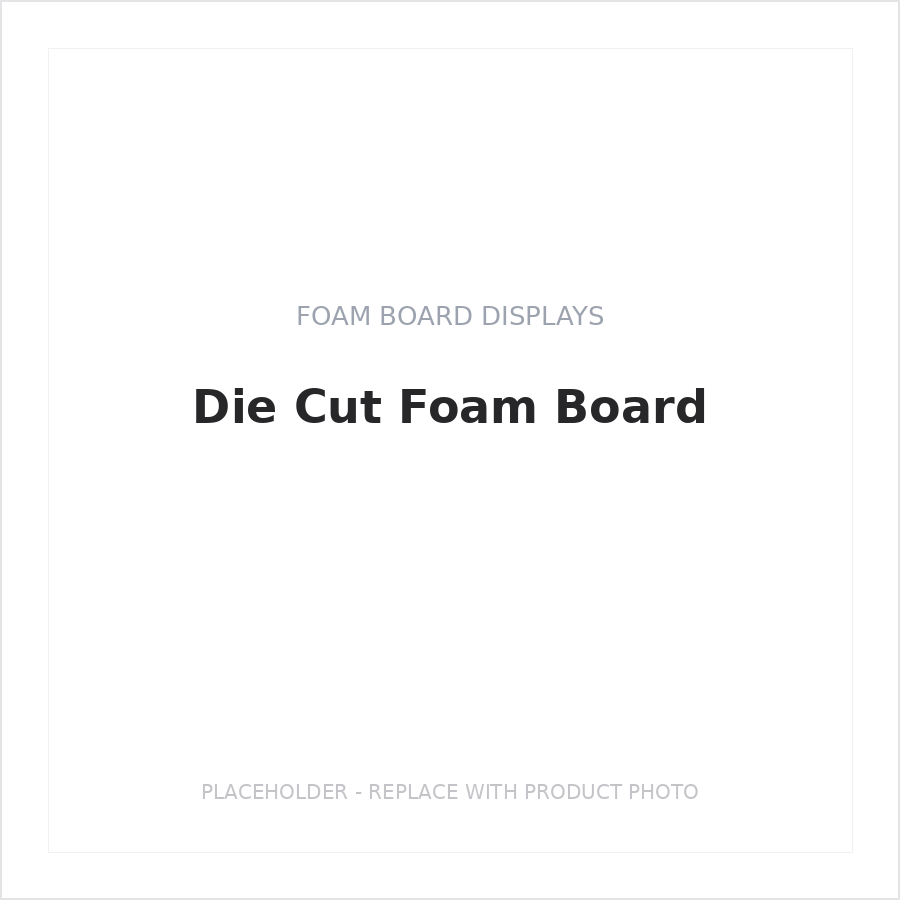 Die Cut Foam Board